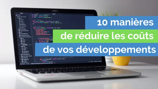 10 manières de réduire vos coûts de développement web&nbsp;!